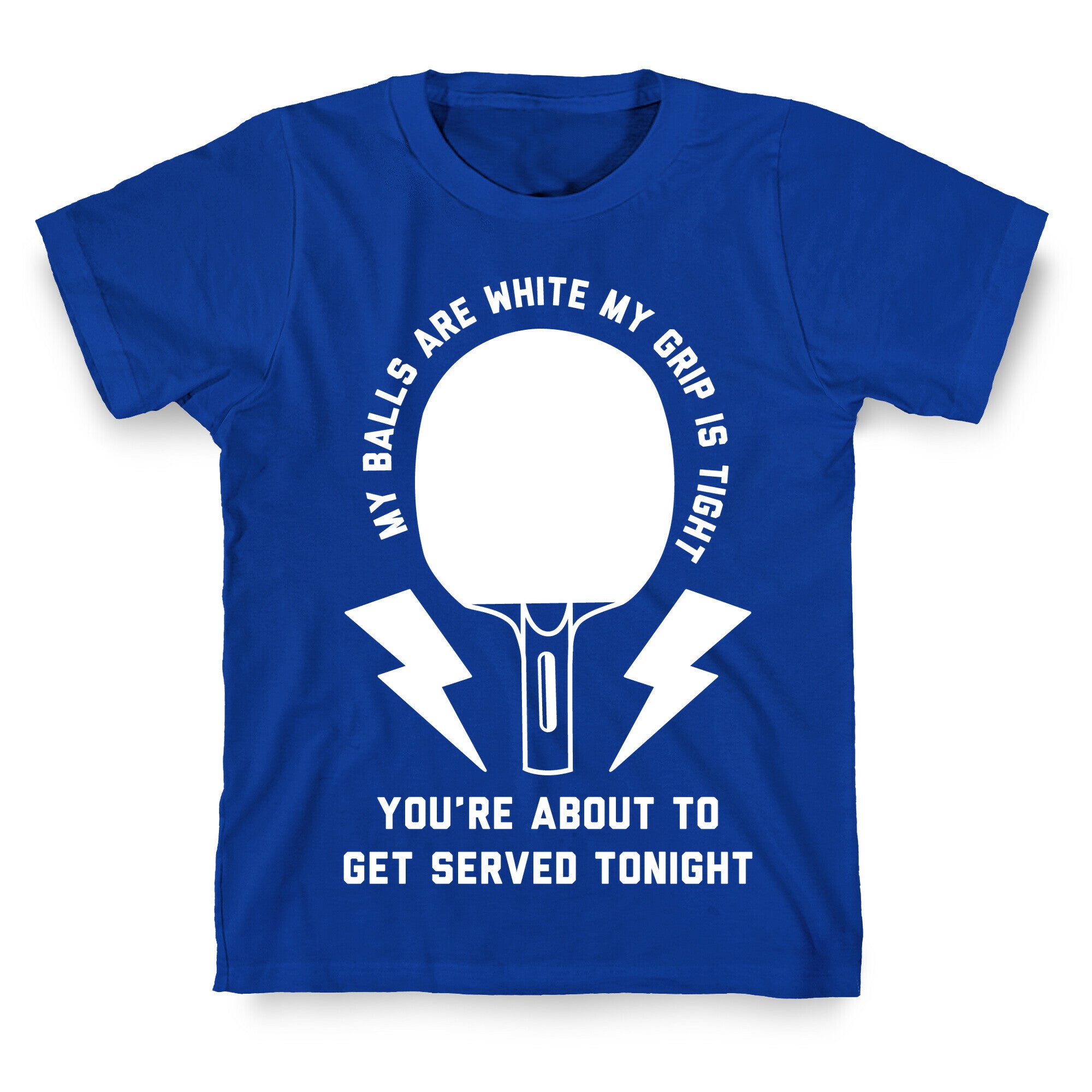 My Balls Are White My Grip is Tight Ping Pong T-Shirt
